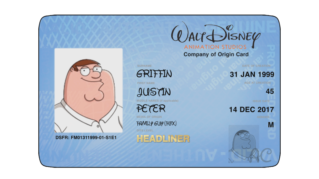 This is an image of a disney company of origin card. It notates Peter Griffin's biographical information. His surname is Griffin, first name is Justin (in accordance with an episode released in 2007), his middle name is Peter, his media of origin is listed as Family Guy (Fox), and his "DITS Level" -- which stands for "Disney Internal Tier System" -- is noted as "headliner." on the right side of the card Peter's "date of creation" is listed as "31 JAN 1999," his age at creation is noted as 45, the card issue date is noted as 14 DEC 2017, and his gender is noted as M. The bottom right corner has the letters AC in it (which are supposed to be unexplained) while the image of griffin has "DSFR: FM01311999-01-S1E1" underneath it. (The meaning of this is also supposed to be unexplained, though the date is clearly a nod to family guy's premier date. the items after the dash mark are also intended to be example placeholders, though this is not obvious to most viewers without having seen other examples of COO cards.